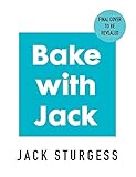 BAKE WITH JACK: Bread Every Day - All the best breads and simple, step-by-step recipes to use up every crumb