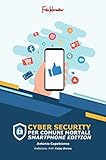 Cybersecurity per comuni mortali: Smartphone Edition: Come utilizzare il tuo Smartphone in sicurezza senza diventare vittima degli hacker (Italian Edition)