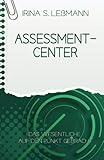 ASSESSMENT CENTER - Das Wesentliche auf den Punkt gebracht: Prüfungsvorbereitung zum Geprüften Berufs-, Aus- und Weiterbildungspädagogen, Personalfachkaufleute, Industriekaufleute, … (IHK)