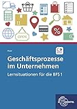 Geschäftsprozesse im Unternehmen: Lernsituationen für die BFS1