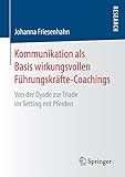 Kommunikation als Basis wirkungsvollen Führungskräfte-Coachings: Von der Dyade zur Triade im Setting