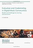 Evaluation and Credentialing in Digital Music Communities: Benefits and Challenges for Learning and Assessment (The John D. and Catherine T. MacArthur Foundation Reports on Digital Media and Learning)