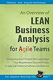 LEAN Business Analysis for Agile Teams: Introducing Lean Principles that Supercharge Your Requirements Discovery Process in Agile and Traditional ... (Advanced Business Analysis Topics, Band 1)
