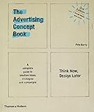The Advertising Concept Book: Think Now, Design Later: A Complete Guide to Creative Ideas, Strategies and Campaig