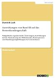 Auswirkungen von Basel III auf das Firmenkundengeschäft: Maßgebliche regulatorische Änderungen, Auswirkungen auf die Finanzierung des Mittelstandes, Konsequenzen ... und Handlungsempfehlungen für U