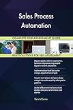 Sales Process Automation All-Inclusive Self-Assessment - More than 700 Success Criteria, Instant Visual Insights, Comprehensive Spreadsheet Dashboard, Auto-Prioritized for Quick R