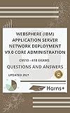 WEBSPHERE IBM APPLICATION SERVER NETWORK DEPLOYMENT v9.0 CORE ADMINISTRATION C9510 - 418 EXAM QUESTIONS AND ANSWERS (English Edition)