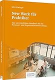 New Work für Praktiker: Das unverzichtbare Handbuch für die Personal- und Organisationsentwicklung