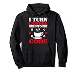 Coding - I turn Coffee Into Code Pullover H