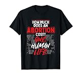 Pro-Lifer Wie viel kostet eine Abtreibung? Ein menschliches Leben T-S