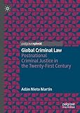 Global Criminal Law: Postnational Criminal Justice in the Twenty-First Century