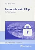 Datenschutz in der Pflege (Gesundheitswesen in der Praxis)