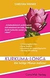 Kurkuma-Longa - Die heilige Pflanze Indiens!: Kurkuma - Heilung und Prävention aus der Natur!