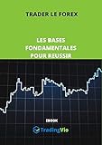 Trader le Forex: les Bases Fondamentales pour Réussir: Guide complet (French Edition)