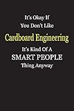 It's Okay If You Don't Like Cardboard Engineering It's Kind Of A Smart People Thing Anyway: Blank Lined Notebook Journal Gift I