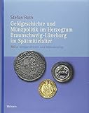 Geldgeschichte und Münzpolitik im Herzogtum Braunschweig-Lüneburg im Spätmittelalter: Teil 2: Geldgeschichte und Münzkatalog (Veröffentlichungen der ... Kommission für Niedersachsen und Bremen)