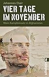 Vier Tage im November: Mein Kampfeinsatz in Afghanistan | Der Bestseller und moderne Klassiker: Erfahrungen eines Fallschirmjägers der Bundeswehr, erzählt wie ein R
