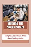 Entering The Stocks Market: Everything You Should Know About Trading Stocks: Start Trading Stocks (English Edition)