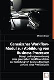 Generisches Workflow-Modul zur Abbildung von Business Prozessen: Design und Implementierung einesgenerischen Workflow-Moduls zurAbbildung von Business Prozessen anhand eines Praxisbeisp