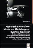 Generisches Workflow-Modul zur Abbildung von Business Prozessen: Design und Implementierung einesgenerischen Workflow-Moduls zurAbbildung von Business Prozessen anhand eines Praxisbeisp