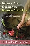 Balance Your Hormones, Balance Your Life: Achieving Optimal Health and Wellness through Ayurveda, Chinese Medicine, and Western Science (English Edition)