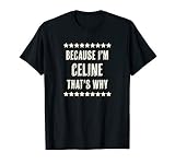 Because I'm - CELINE - That's Why | Funny Cute Name Gift - T-S