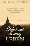 Einfach mal ein wenig LEBEN: Dein spirituelles Buch über Buddhismus, Meditation und Achtsamkeit - für mehr innere Ruhe und G