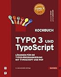 TYPO3 und TypoScript - Kochbuch: Lösungen für die TYPO3-Programmierung mit TypoScript und PH
