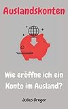 Auslandskonten: Wie eröffne ich ein Konto im Ausland?