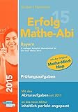 Erfolg im Mathe-Abi 2015 Bayern Prüfungsaufgaben: Übungsbuch für die Vorbereitung auf das neue Mathematik-Abitur in Bayern. Dieses Buch enthält ... Aufgaben auf Prüfungsniveau lösen zu kö