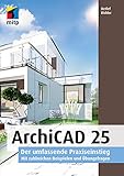 ArchiCAD 25: Der umfassende Praxiseinstieg. Mit zahlreichen Beispielen und Übungsfragen (mitp Professional)