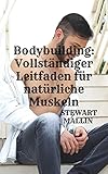 Bodybuilding: Vollständiger Leitfaden für natürliche Musk