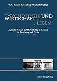 Psychologie und Wirtschaft leben: Aktuelle Themen der Wirtschaftspsychologie in Forschung und Prax