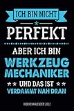 Ich bin nicht perfekt aber ich bin Werkzeugmechaniker und das ist verdammt nah dran - Wochenkalender 2022: Design Wochenplaner und Kalender mit ... Termine und Organisation im Job und Alltag
