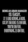 Being An Admin Manager Is Easy It's Like Riding A Bike Except The Bike Is On Fire You're On Fire Everything Is On Fire: Blank Lined Journal-Notebook Appreciation Gift For Admin Manag