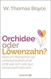 Orchidee oder Löwenzahn?: Warum Menschen so unterschiedlich sind und wie sich alle gut entwickeln kö