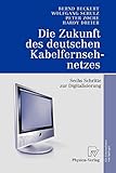 Die Zukunft des Deutschen Kabelfernsehnetzes: Sechs Schritte zur Digitalisierung (German Edition)