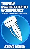 The New Master Guide To WordPerfect: Learning the Essentials Made Simple (English Edition)