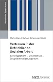 Vertrauen in der Betrieblichen Sozialen Arbeit: Schweigepflicht – Datenschutz – Zeugnisverweigerungsrecht (Betriebliche Soziale Arbeit)