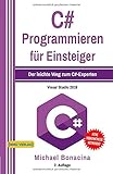 C#: Programmieren für Einsteiger: Der leichte Weg zum C#-Experten! (Einfach Programmieren lernen, Band 5)