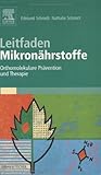 Leitfaden Mikronährstoffe: Orthomolekulare Prävention und Therap