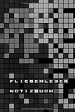 Fliesenleger Notizbuch: Der Fliesenleger, Fliesen verlegen, dekorative Bäder, meine Fliesenleger Notizen, Fliesenleger Ideen, kunstvolle ... A5), 120 Seiten fein grau liniert für N