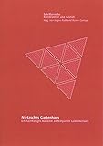 Nietzsches Gartenhaus: Ein nachhaltiges Bauwerk als temporäre Gedankenwelt (Schriftenreihe Konstruktion und Gestalt)