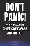 Don't Panic! I'm A Professional Chief Software Architect: Customized 100 Page Lined Notebook Journal Gift For A Busy Chief Software Architect: Far Better Than A Throw Away Greeting C