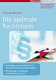 Die optimale Rechtsform: Praxistipps und Checklisten für die beste Entscheidungsstrategie / Rechtsfragen, Gründung, Formalitäten, Steuern (Erfolgreich Selbstständig)