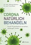 Corona natürlich behandeln: Covid-19 ganzheitlich verstehen, vorbeugen,