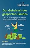 Das Geheimnis des gesparten Geldes: Wie du langfristig Sparen und dein Geld für dich arbeiten lassen kannst (Schulden zurückzuzahlen ist die beste Form ... auf bestehende Kredite deutlich höher)