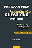 PMP EXAM PREP QUESTIONS 2021 - 2022 By Knowledge Area: 267 Situational, and Scenario-based Questions l Close to the Real PMP Exam l + Detailed Answers ... the Current PMP Exam (English Edition)