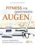 Fitness für gestresste Augen: Die besten Übungen für Schreibtischhelden und PC-E