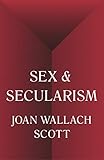 Scott, J: Sex and Secularism (The Public Square)